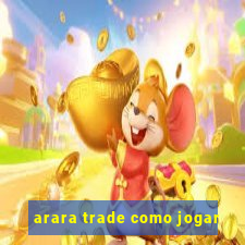 arara trade como jogar